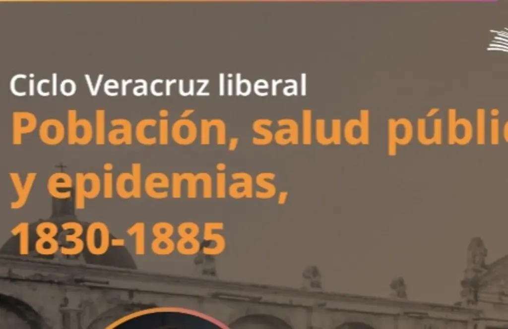 Imagen ¡Entrada gratis! Invitan al 'Ciclo Veracruz liberal; Población, salud pública y epidemias'
