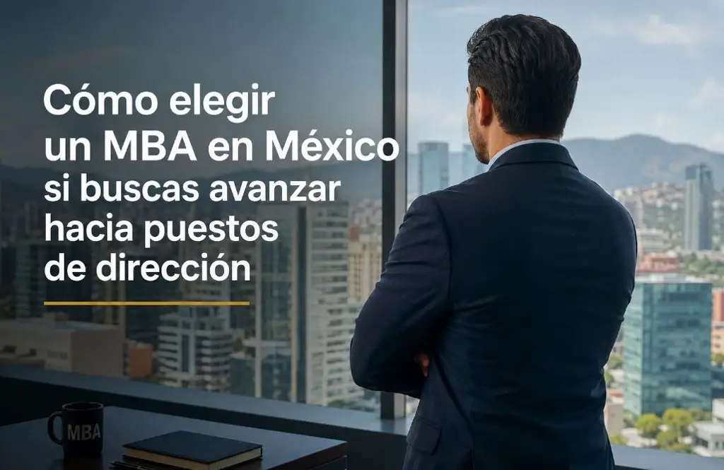 Imagen Cómo elegir un MBA en México si buscas avanzar hacia puestos de dirección