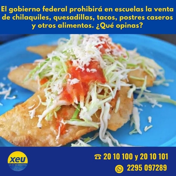 Imagen #SondeoXEU El gobierno federal prohibirá en escuelas la venta de chilaquiles, quesadillas, tacos, postres caseros y otros alimentos. ¿Qué opinas?