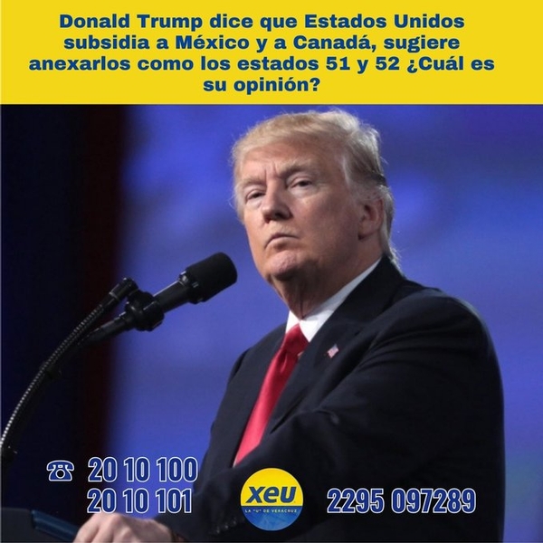 Imagen Donald Trump dice que Estados Unidos subsidia a México y a Canadá, sugiere anexarlos como los estados 51 y 52 ¿Cuál es su opinión? 