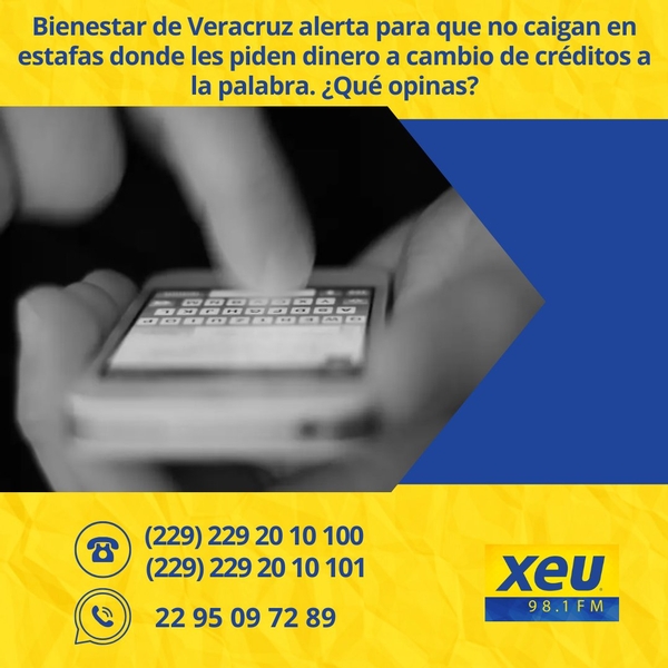 Imagen Bienestar de Veracruz alerta para que no caigan en estafas donde les piden dinero a cambio de créditos a la palabra. ¿Qué opinas? #SondeoXEU